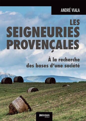 Couverture du livre « Les Seigneuries provençales. À la recherche des bases d'une société » de Andre Viala aux éditions Jean-marie Desbois - Geneprove