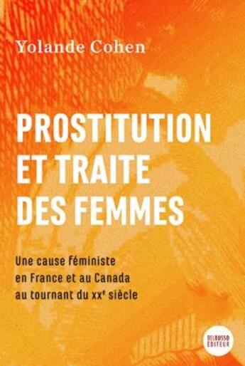 Couverture du livre « Prostitution et traite des femmes : une cause féministe en France et au Canada au tournant du XXe siècle » de Cohen Yolande aux éditions Del Busso