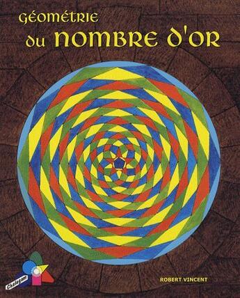 Couverture du livre « Géométrie du nombre d'or (5e édition) » de Robert Vincent aux éditions Chalagam