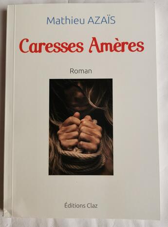 Couverture du livre « Caresses amères » de Mathieu Azais aux éditions Claz