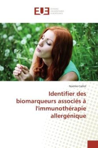 Couverture du livre « Identifier des biomarqueurs associés à l'immunothérapie allergénique » de Noémie Caillot aux éditions Editions Universitaires Europeennes