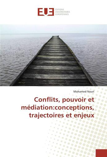 Couverture du livre « Conflits, pouvoir et mediation:conceptions, trajectoires et enjeux » de Nouri Mohamed aux éditions Editions Universitaires Europeennes