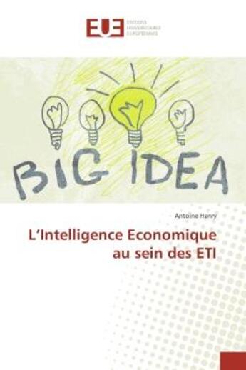 Couverture du livre « L'intelligence economique au sein des eti » de Antoine Henry aux éditions Editions Universitaires Europeennes