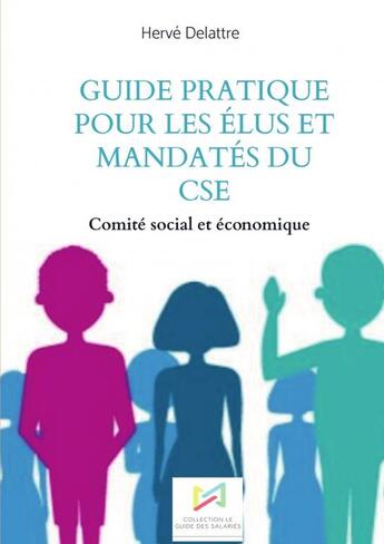 Couverture du livre « Guide pratique pour les élus du CSE » de Hervé Delattre aux éditions Thebookedition.com