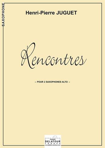 Couverture du livre « Rencontres pour 2 saxophones alto » de Henri-Pierre Juguet aux éditions Delatour