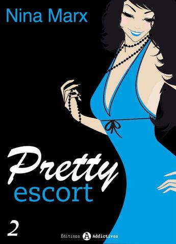 Couverture du livre « Pretty Escort - Volume 2 » de Nina Marx aux éditions Editions Addictives