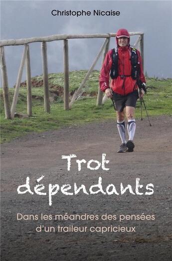 Couverture du livre « Trot dépendants : dans les méandres des pensées d'un traileur capricieux » de Christophe Nicaise aux éditions Librinova