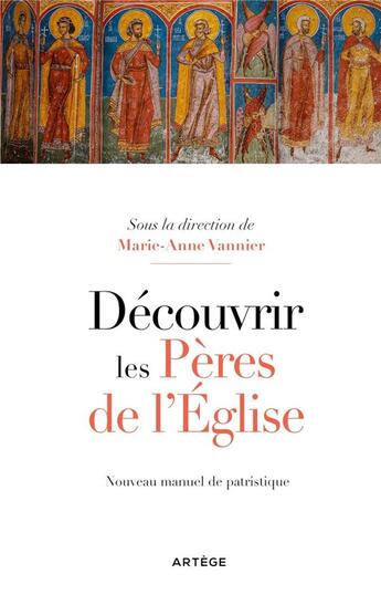 Couverture du livre « Découvrir les Pères de l'Eglise : Nouveau manuel de patristique » de Anne-Marie Vannier et Collectif aux éditions Artege