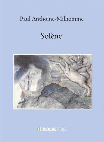 Couverture du livre « Solène » de Paul Anthoine-Milhomme aux éditions Bookelis