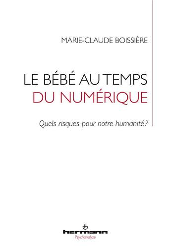 Couverture du livre « Le bébé au temps du numérique : l'humanité au risque des disrupteurs relationnels » de Marie-Claude Bossiere aux éditions Hermann