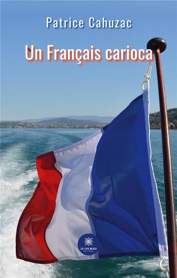 Couverture du livre « Un Français carioca » de Cahuzac Patrice aux éditions Le Lys Bleu