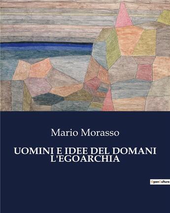 Couverture du livre « UOMINI E IDEE DEL DOMANI L'EGOARCHIA » de Morasso Mario aux éditions Culturea