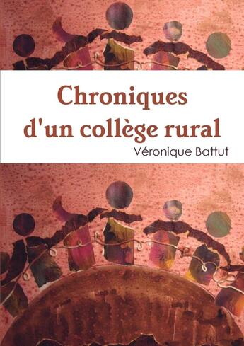 Couverture du livre « Chroniques d'un collège rural » de Véronique Battut aux éditions Lulu