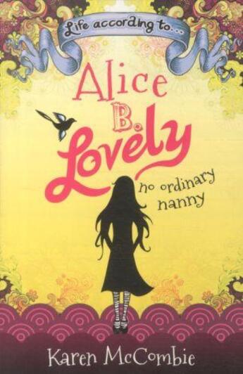 Couverture du livre « LIFE ACCORDING TO...ALICE B.LOVELY - NO ORDINARY NANNY » de Karen Mccombie aux éditions Scholastic