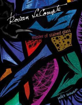 Couverture du livre « Rowan LeCompte : master of stained glass » de Peter Swanson aux éditions Acc Art Books