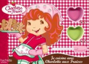 Couverture du livre « Je cuisine avec Charlotte aux Fraises » de  aux éditions Le Livre De Poche Jeunesse