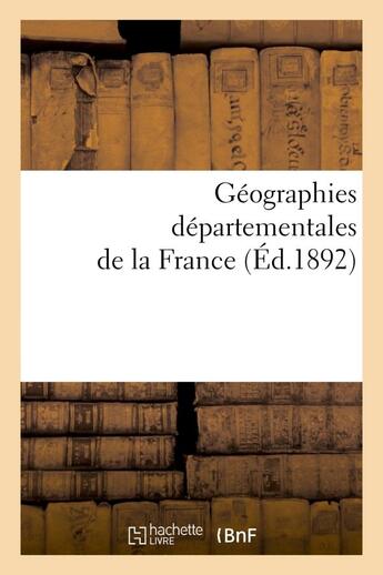 Couverture du livre « Geographies departementales de la france. etude physique historique, administrative, agricole - , in » de  aux éditions Hachette Bnf