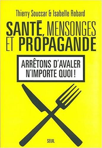 Couverture du livre « Santé, mensonges et propagande ; arrêtons d'avaler n'importe quoi » de Isabelle Robard et Thierry Souccar aux éditions Seuil