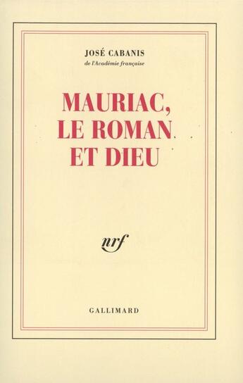 Couverture du livre « Mauriac, Le Roman Et Dieu » de José Cabanis aux éditions Gallimard