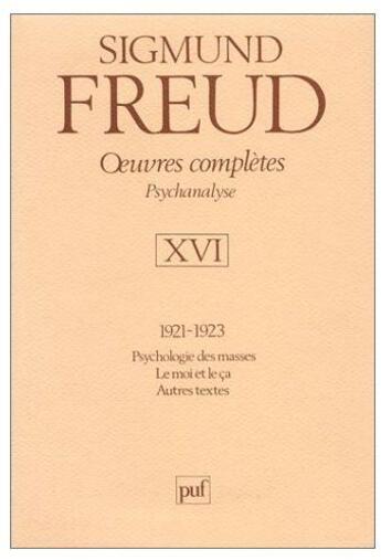 Couverture du livre « Oeuvres complètes t.16 ; 1921-1923 ; psychologie des masses ; le moi et le ça ; autres textes » de Sigmund Freud aux éditions Puf