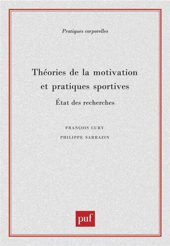 Couverture du livre « Théories de la motivation et pratiques sportives ; état des recherches » de Francois Cury et Philippe Sarrazin aux éditions Puf