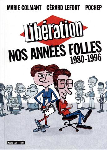 Couverture du livre « Libération, nos années folles (1980-1996) » de Marie Colmant et Gerard Lefort et Pochep aux éditions Casterman