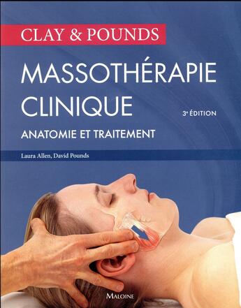 Couverture du livre « Clay & pounds ; massothérapie clinique (3e édition) » de Laura Allen et David-M. Pounds aux éditions Maloine