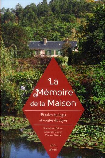 Couverture du livre « La mémoire de la maison ; paroles du logis et contes du foyer » de Vincent Gaston et Laurence Gaston et Bernadette Bricout aux éditions Albin Michel