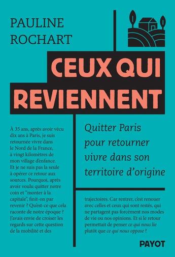 Couverture du livre « Ceux qui reviennent : Quitter Paris pour retourner vivre dans son territoire d'origine » de Pauline Rochart aux éditions Payot