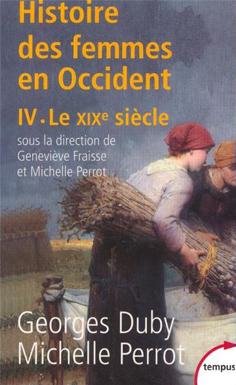 Couverture du livre « L'histoire des femmes en Occident t.4 : le XIXe siècle » de Georges Duby et Michelle Perrot et Genevieve Fraisse aux éditions Tempus/perrin