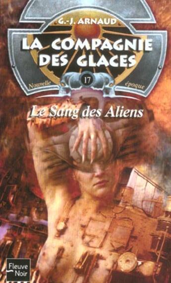 Couverture du livre « La compagnie des glaces - nouvelle époque t.17 : le sang des aliens » de Georges-Jean Arnaud aux éditions Fleuve Editions