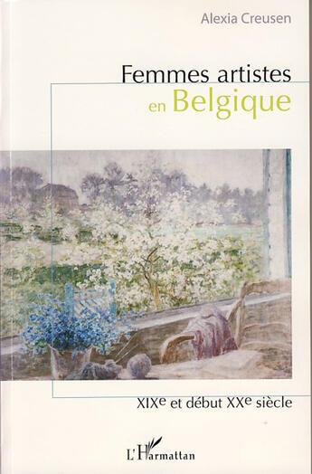 Couverture du livre « Femmes artistes en Belgique ; XIX et début du XX siècle » de Alexia Creusen aux éditions L'harmattan