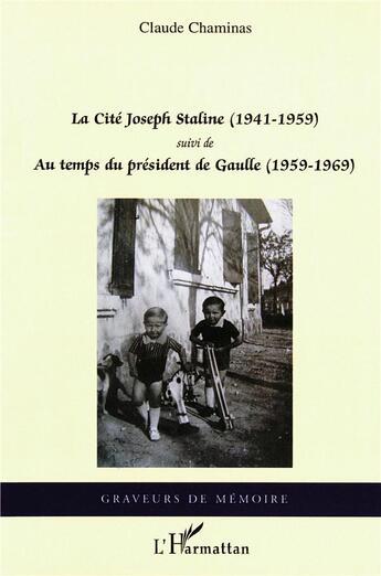 Couverture du livre « La cité Joseph Staline (1941-1959) ; au temps du président de Gaulle (1959-1969) » de Claude Chaminas aux éditions L'harmattan