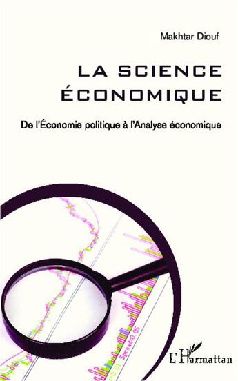 Couverture du livre « La science économique ; de l'économie politique à l'analyse économique » de Makhtar Diouf aux éditions Editions L'harmattan