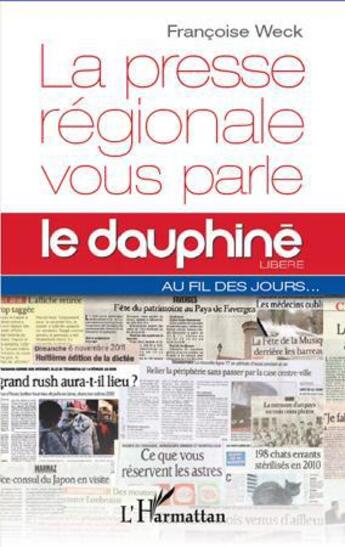 Couverture du livre « La presse régionale vous parle ; le Dauphiné libéré au fil des jours » de Francoise Weck aux éditions L'harmattan