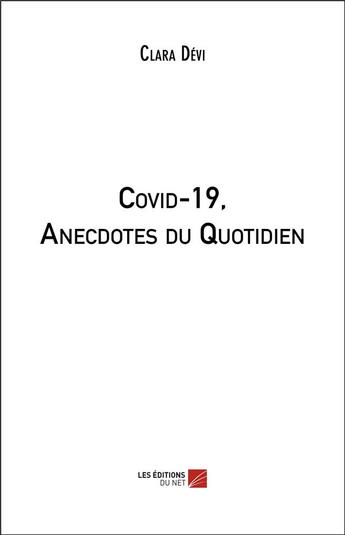 Couverture du livre « Covid-19, anecdotes du quotidien » de Clara Devi aux éditions Editions Du Net