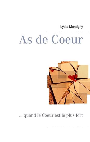 Couverture du livre « As de coeur ; ... quand le coeur est le plus fort » de Lydia Montigny aux éditions Books On Demand