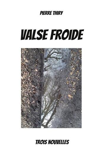 Couverture du livre « Valse froide : trois nouvelles » de Pierre Thiry aux éditions Books On Demand