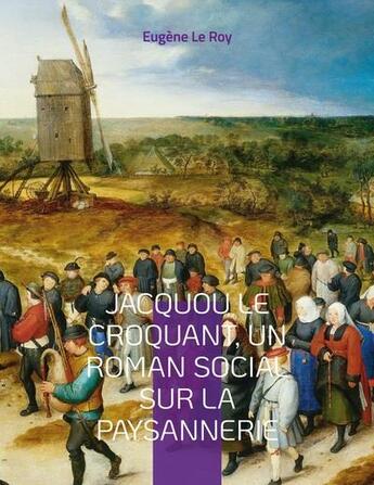 Couverture du livre « Jacquou le croquant, un roman social sur la paysannerie ; glossaire des expressions et mots périgorins contenus dans le texte » de Eugene Le Roy aux éditions Books On Demand