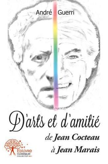 Couverture du livre « D'arts et d'amitie - de jean cocteau a jean marais » de Andre Guerri aux éditions Edilivre