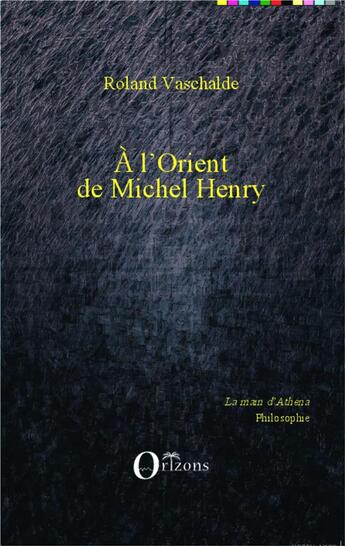 Couverture du livre « À l'orient de Michel Henry » de Roland Vaschalde aux éditions Orizons