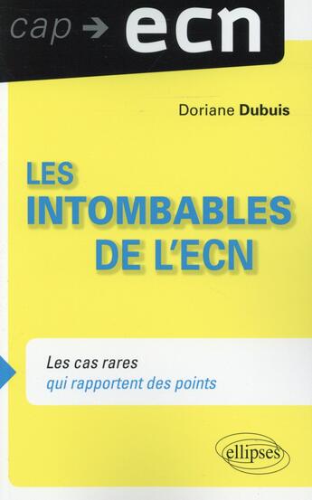 Couverture du livre « Les intombables à l'ECN ; toutes les connaissances pour gagner des points » de Doriane Dubuis aux éditions Ellipses