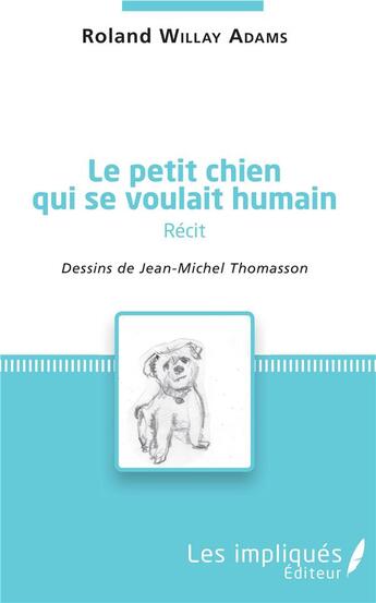 Couverture du livre « Le petit chien qui se voulait humain » de Roland Willay Adams et Jean-Michel Thomasson aux éditions Les Impliques