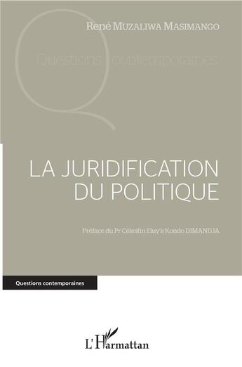 Couverture du livre « La juridification du politique » de Rene Muzaliwa Masimango aux éditions L'harmattan