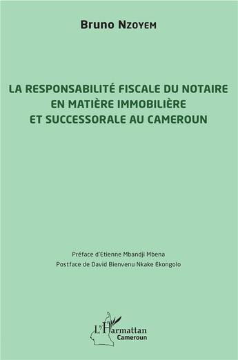 Couverture du livre « La responsabilité fiscale du notaire en matière immobiliere et successorale au Cameroun » de Bruno Nzoyem aux éditions L'harmattan