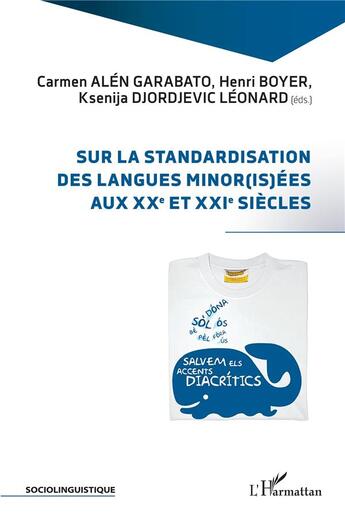 Couverture du livre « Sur la standardisation des langues minor(is)ées aux XXe et XXI siècles » de Henri Boyer et Carmen Alen Garabato et Ksenija Djordejevic Leonard aux éditions L'harmattan