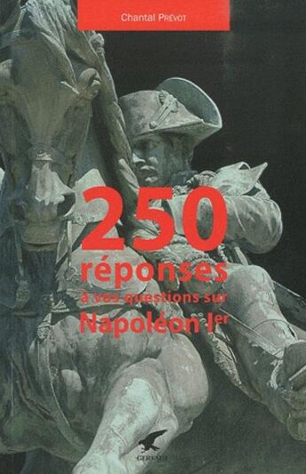 Couverture du livre « 250 réponses à vos questions sur Napoléon » de Chantal Prevot aux éditions Gerfaut