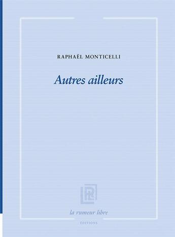 Couverture du livre « Autres ailleurs » de Raphael Monticelli aux éditions La Rumeur Libre