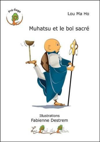 Couverture du livre « Muhatsu et le bol sacre » de Ma Ho Lou aux éditions Le Pre Du Plain