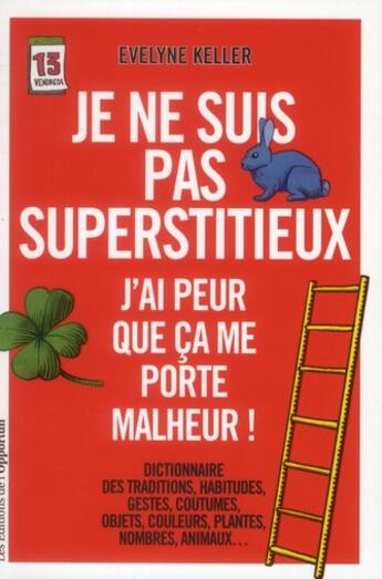 Couverture du livre « Je ne suis pas superstitieux ; j'ai peur que cela me porte malheur » de Evelyne Keller aux éditions L'opportun